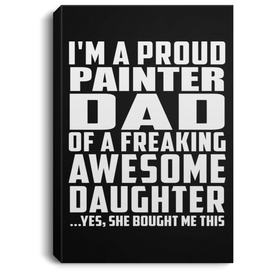 Proud Painter Dad Of Awesome Daughter - Canvas Portrait