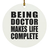 Being Doctor Makes Life Complete - Circle Ornament