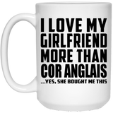 I Love My Girlfriend More Than Cor Anglais - 15 Oz Coffee Mug