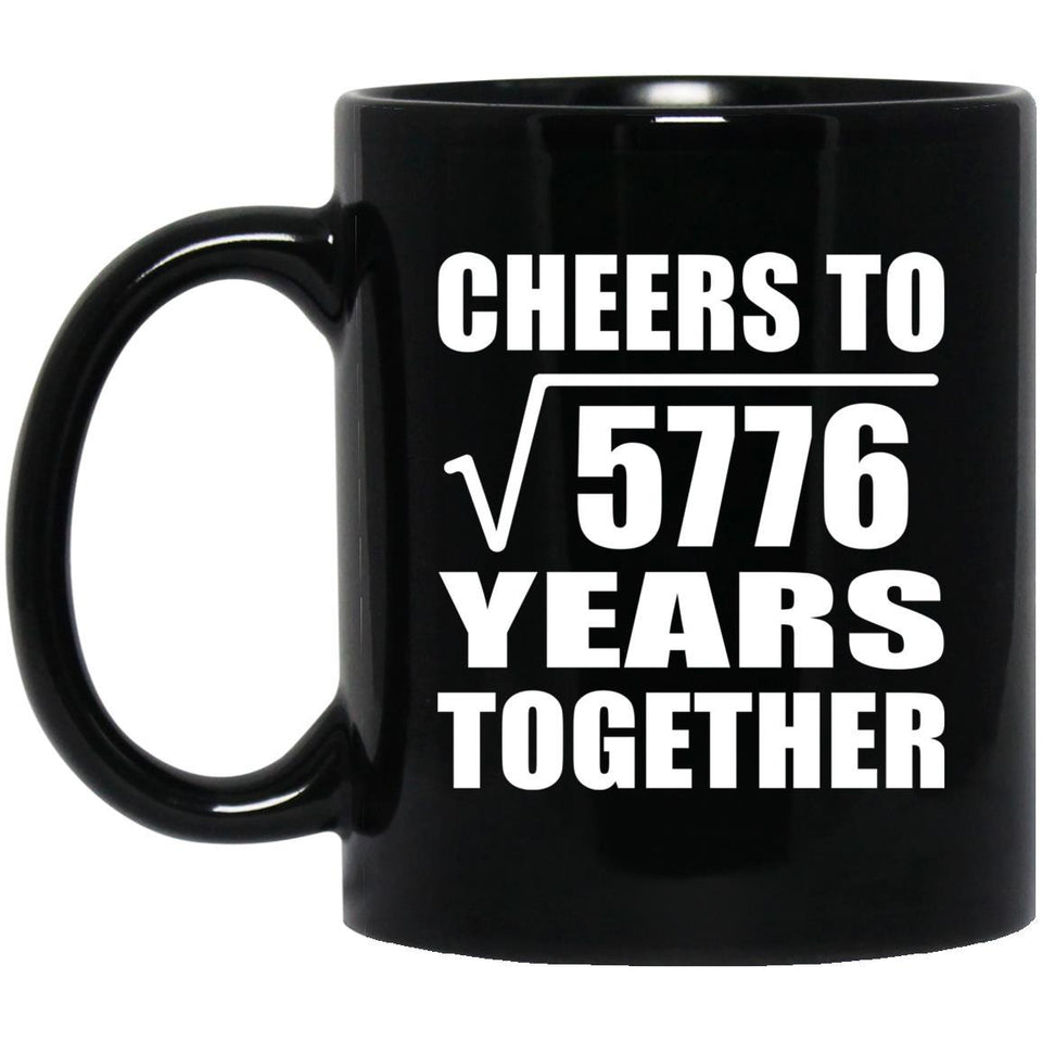 76th Anniversary Cheers To Square Root of 5776 Years Together - 11oz Coffee Mug Black