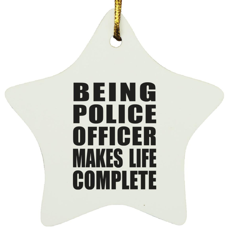Being Police Officer Makes Life Complete - Star Ornament