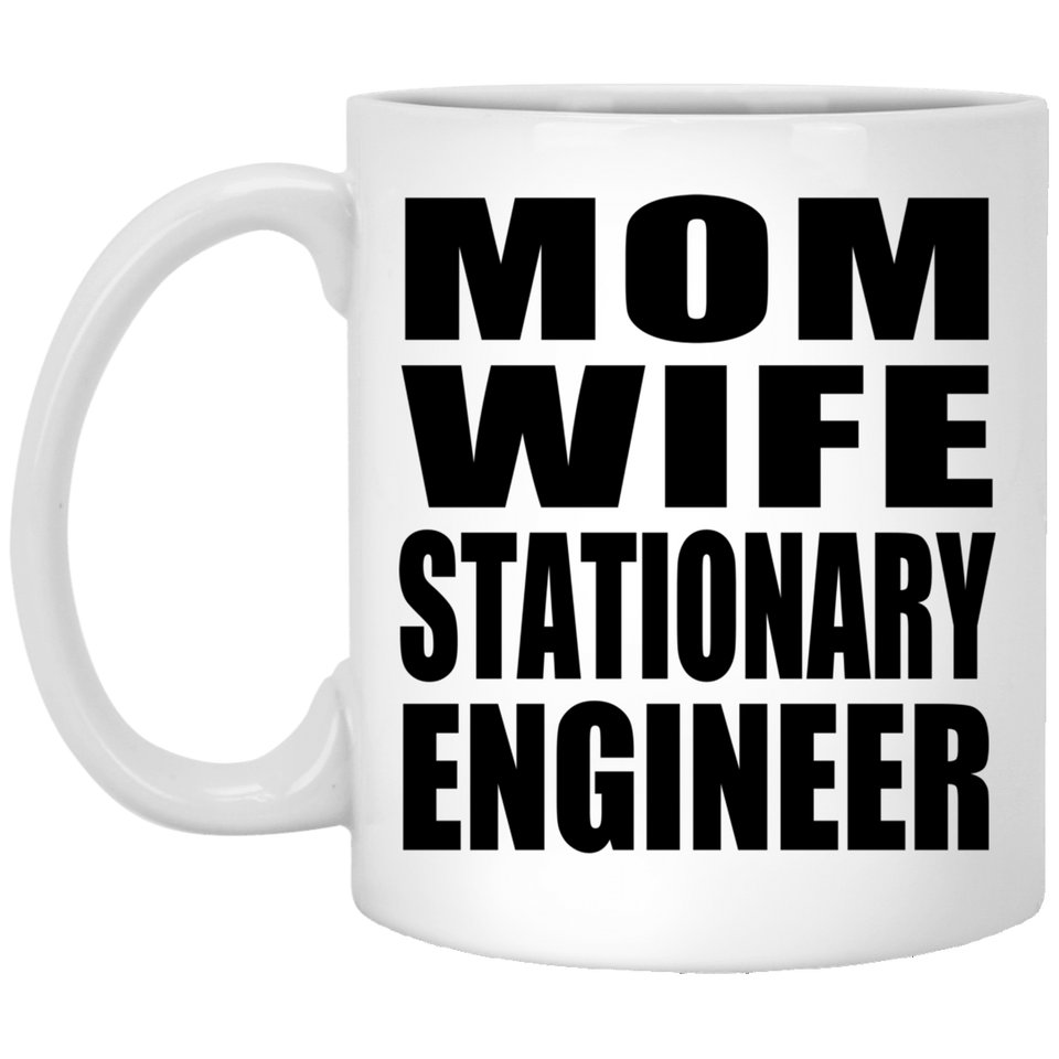 Mom Wife Stationary Engineer - 11oz Coffee Mug