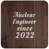 Nuclear Engineer Since 2022 - Drink Coaster D