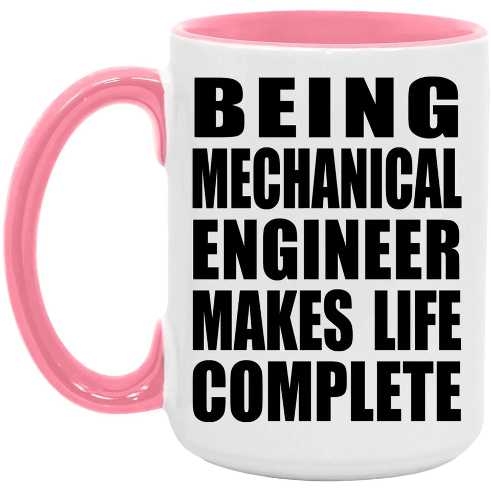 Being Mechanical Engineer Makes Life Complete - 15oz Accent Mug Pink