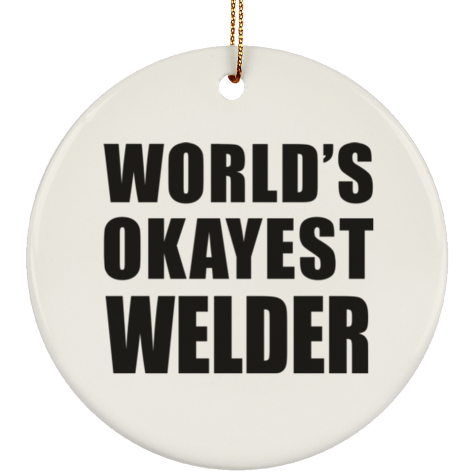 World's Okayest Welder - Circle Ornament