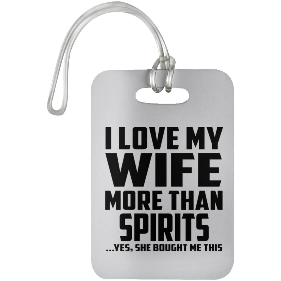 I Love My Wife More Than Spirits - Luggage Bag Tag