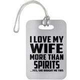 I Love My Wife More Than Spirits - Luggage Bag Tag