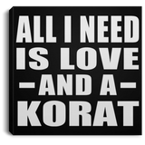 All I Need Is Love And A Korat - Canvas Square