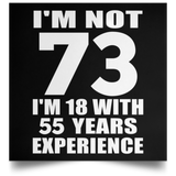 73rd Birthday I'm Not 73 I'm 18 With 55 Years Experience - Poster Square