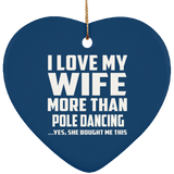 I Love My Wife More Than Pole Dancing - Heart Ornament