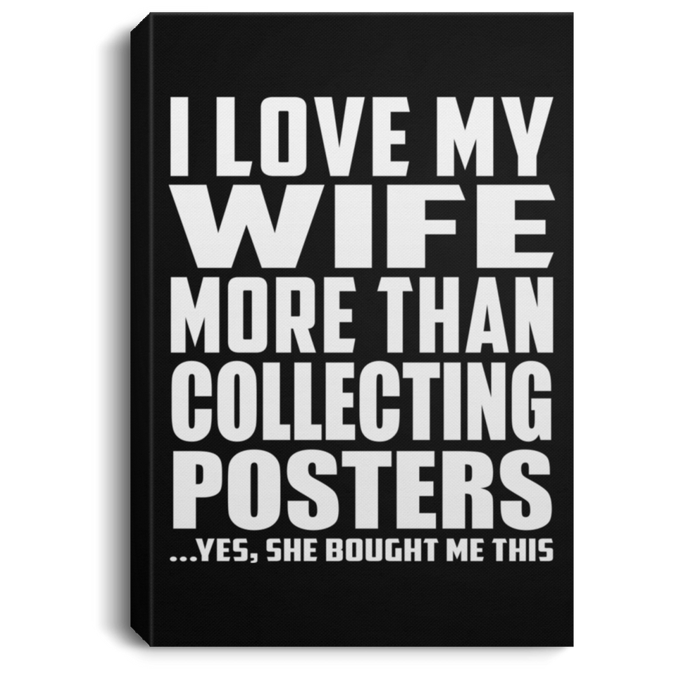 I Love My Wife More Than Collecting Posters - Canvas Portrait