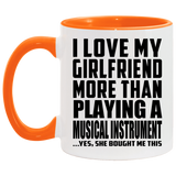 I Love My Girlfriend More Than Playing A Musical Instrument - 11oz Accent Mug Orange