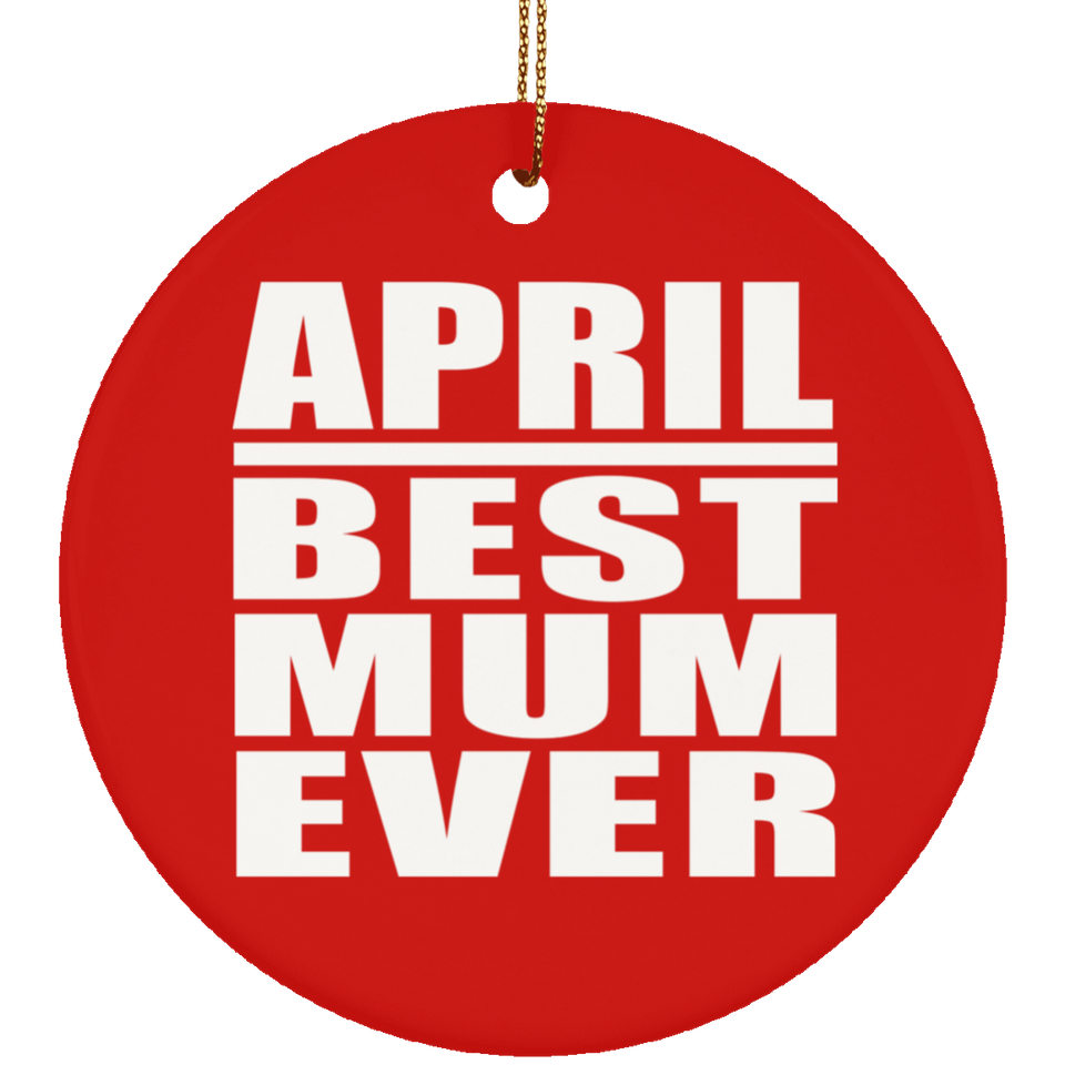 April Best Mum Ever - Circle Ornament