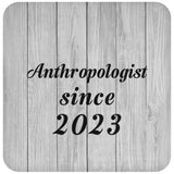 Anthropologist Since 2023 - Drink Coaster F