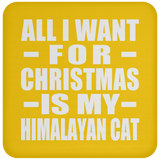 All I Want For Christmas Is My Himalayan Cat - Coaster
