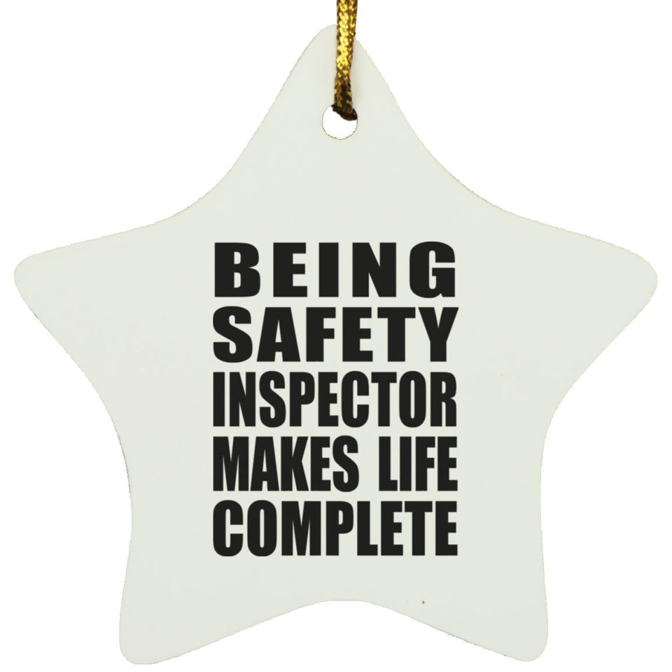 Being Safety Inspector Makes Life Complete - Star Ornament