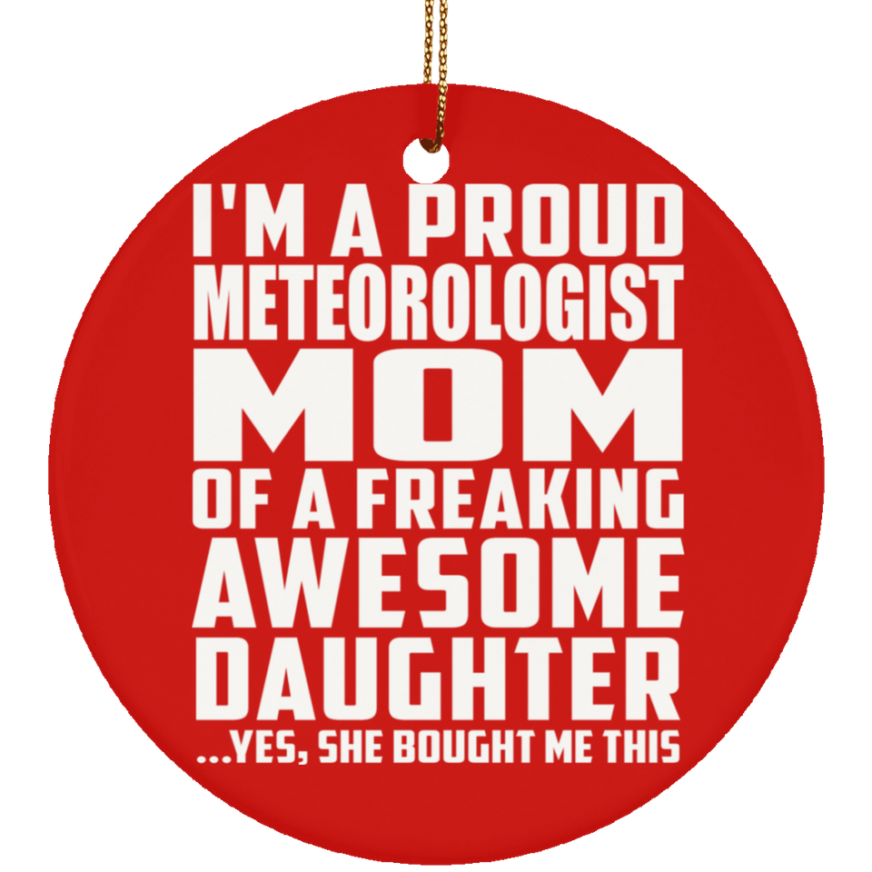 Proud Meteorologist Mom Of Awesome Daughter - Circle Ornament