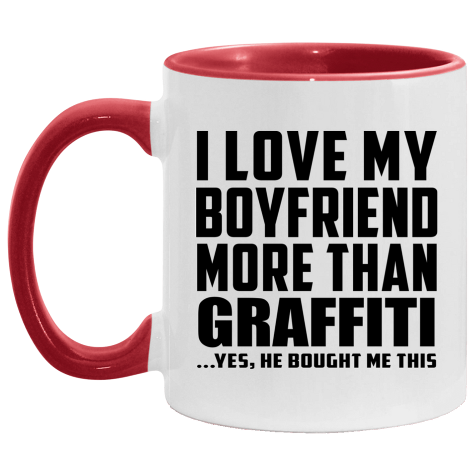 I Love My Boyfriend More Than Graffiti - 11oz Accent Mug Red