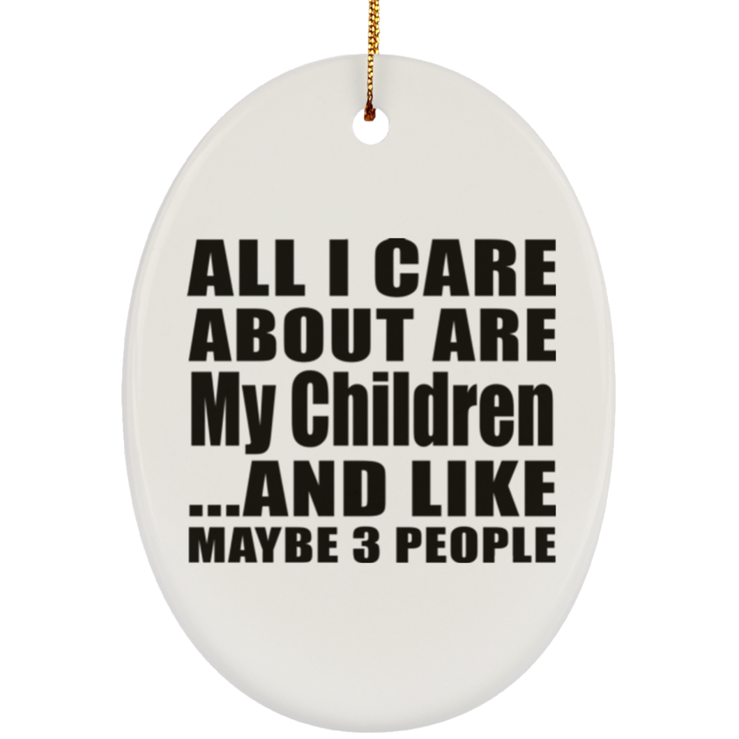 All I Care About Is My Children - Oval Ornament