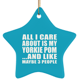 All I Care About Is My Yorkie Pom - Star Ornament