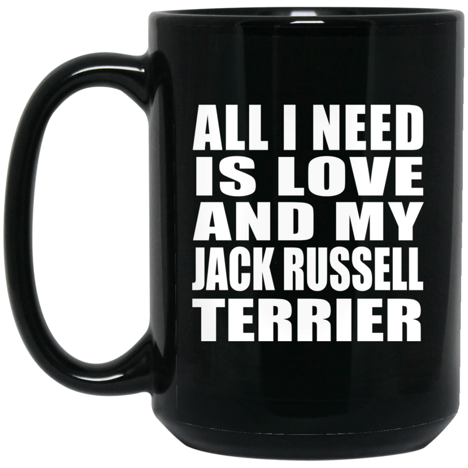 All I Need Is Love And My Jack Russell Terrier - 15 Oz Coffee Mug Black
