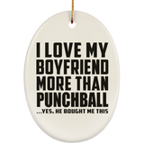 I Love My Boyfriend More Than Punchball - Oval Ornament