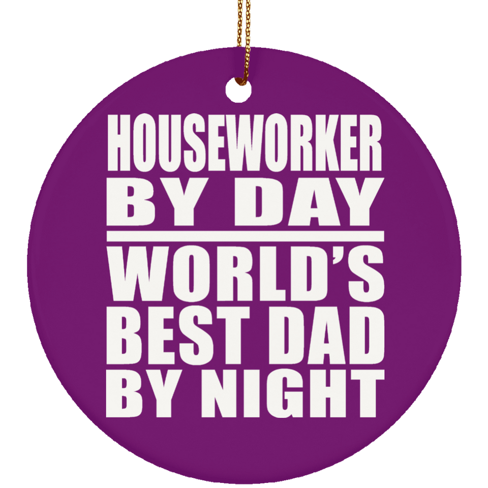 Houseworker By Day World's Best Dad By Night - Circle Ornament