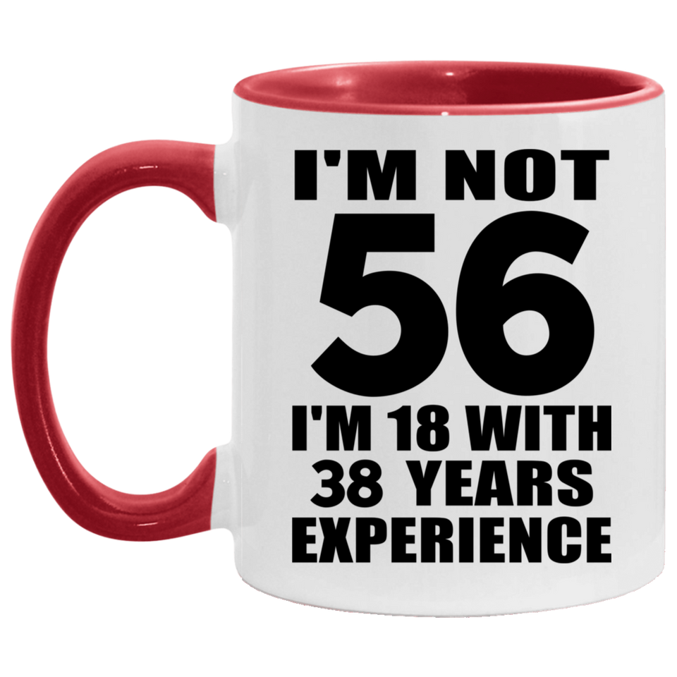 56th Birthday I'm Not 56 I'm 18 With 38 Years Experience - 11oz Accent Mug Red
