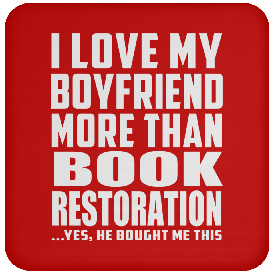 I Love My Boyfriend More Than Book Restoration - Drink Coaster