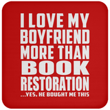 I Love My Boyfriend More Than Book Restoration - Drink Coaster