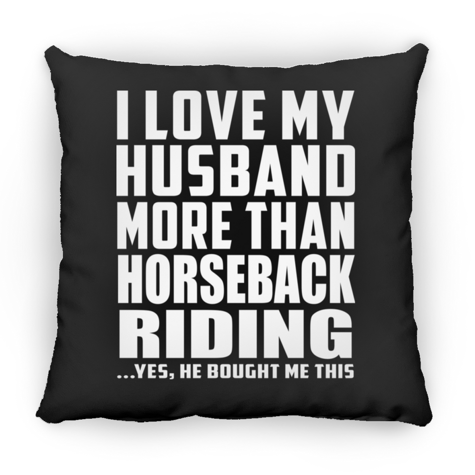 I Love My Husband More Than Horseback Riding - Throw Pillow Black