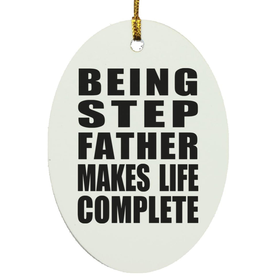 Being Step Father Makes Life Complete - Oval Ornament