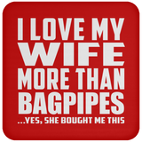 I Love My Wife More Than Bagpipes - Drink Coaster