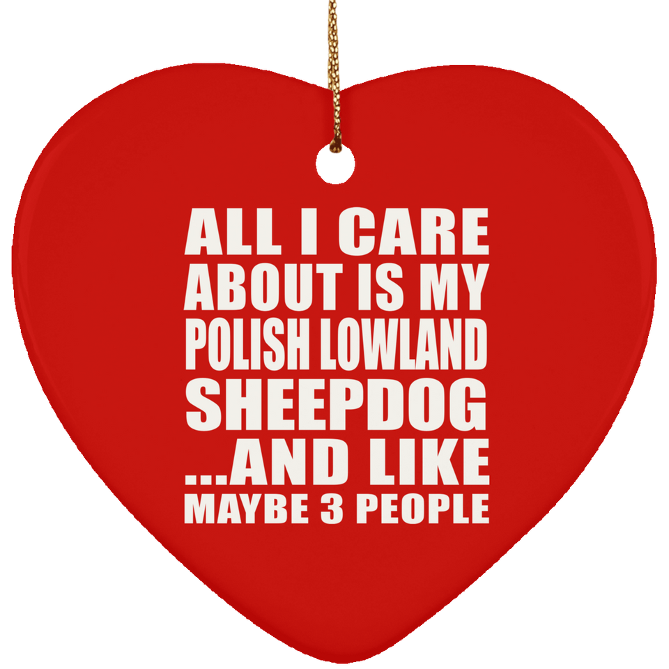 All I Care About Is My Polish Lowland Sheepdog - Heart Ornament