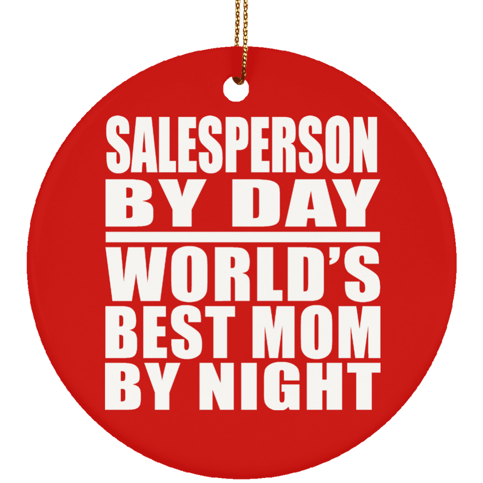 Salesperson By Day World's Best Mom By Night - Circle Ornament