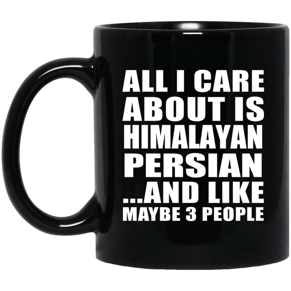 All I Care About Is Himalayan Persian - 11 Oz Coffee Mug Black