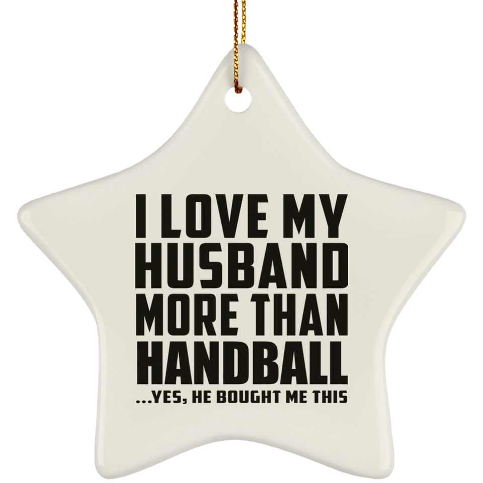 I Love My Husband More Than Handball - Star Ornament