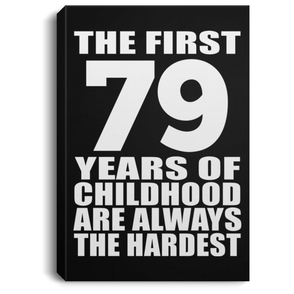 79th Birthday First 79 Years of Childhood Are The Hardest - Canvas Portrait