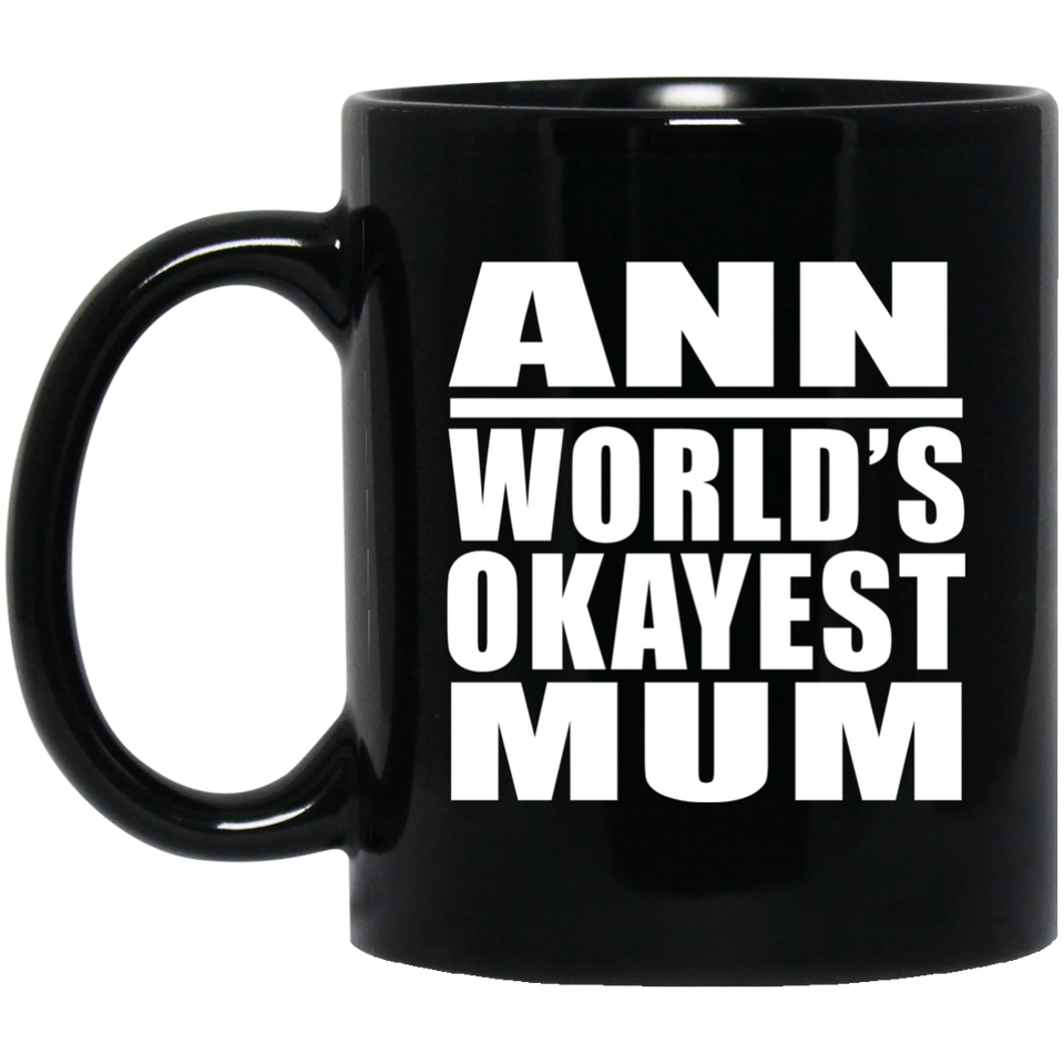 Ann World's Okayest Mum - 11 Oz Coffee Mug Black