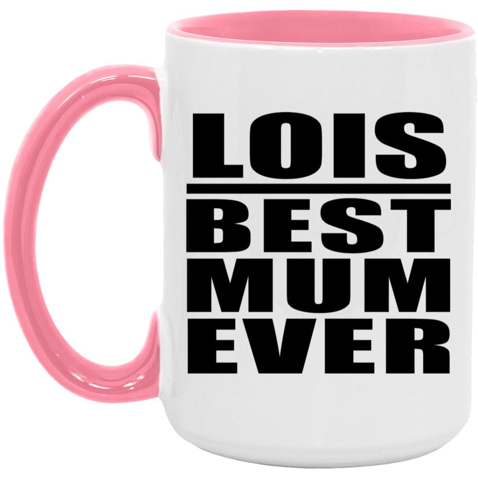 Lois Best Mum Ever - 15oz Accent Mug Pink