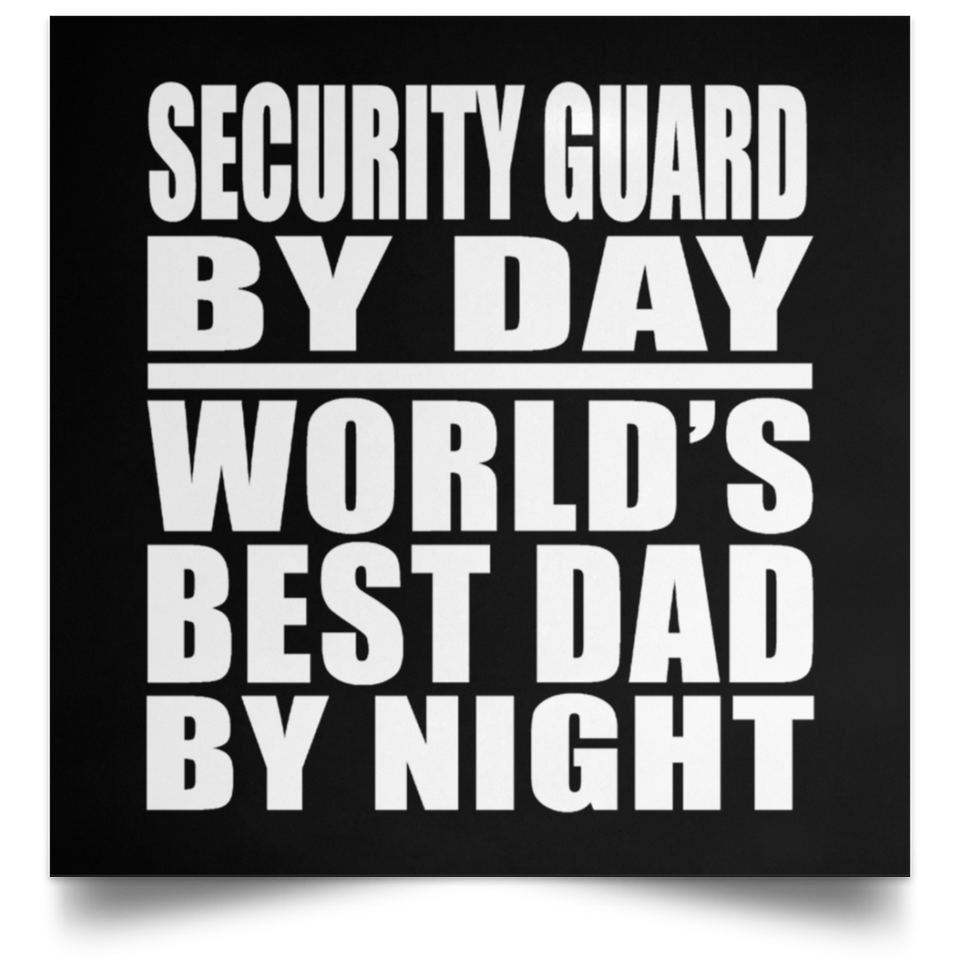 Security Guard By Day World's Best Dad By Night - Poster Square