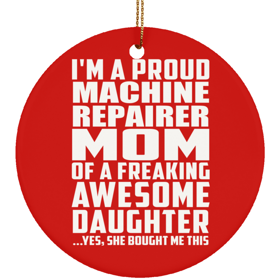 Proud Machine Repairer Mom Of Awesome Daughter - Circle Ornament