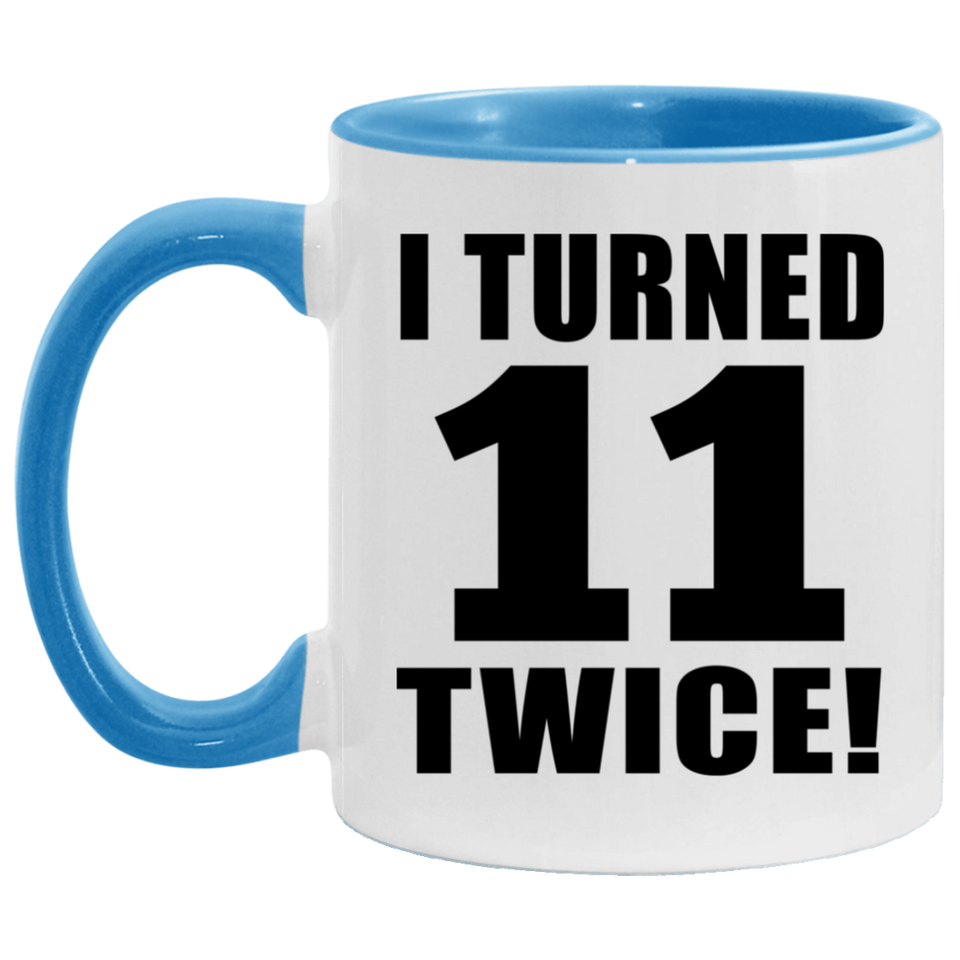 22nd Birthday I Turned 11 Twice - 11oz Accent Mug Blue