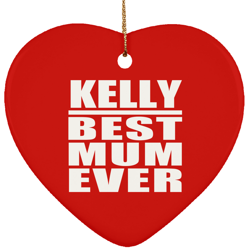 Kelly Best Mum Ever - Heart Ornament