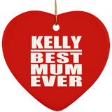Kelly Best Mum Ever - Heart Ornament