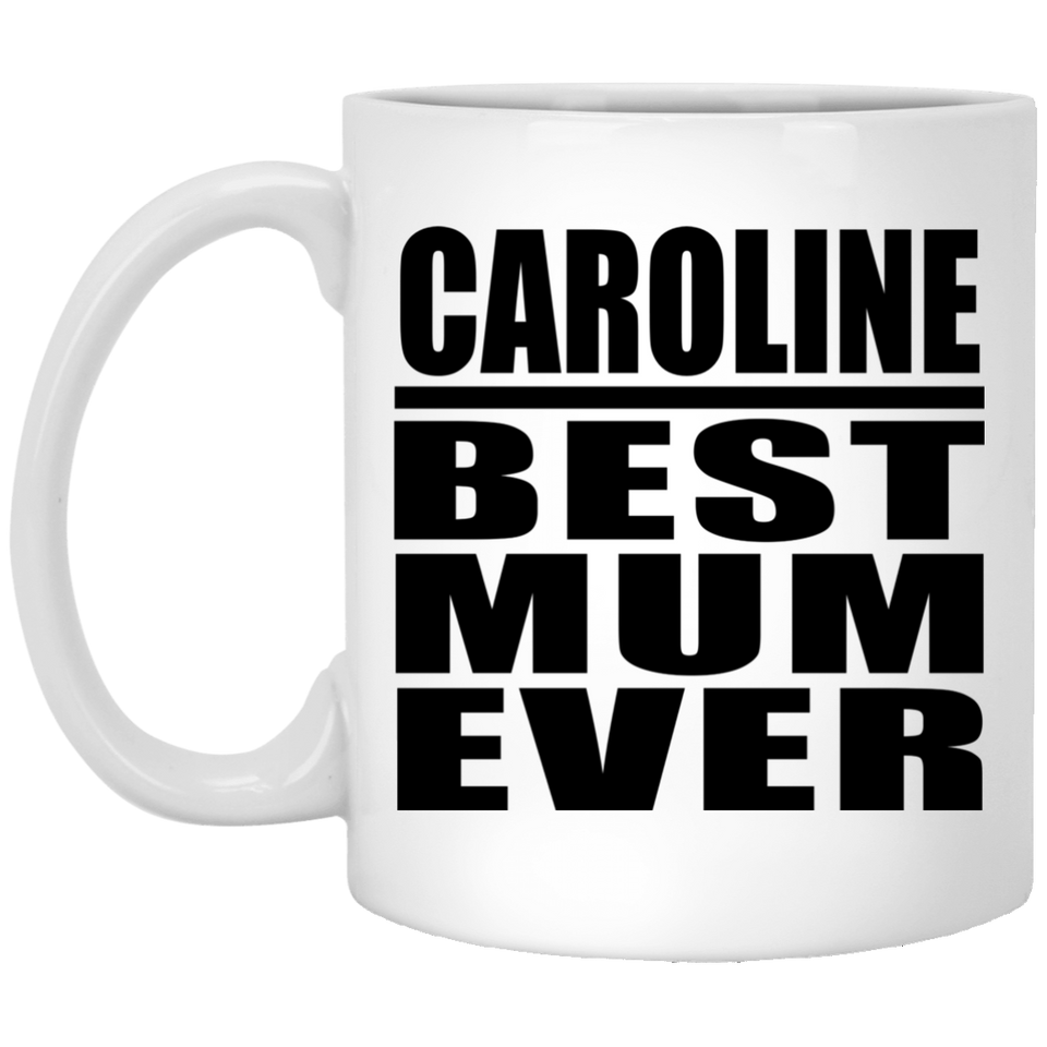 Caroline Best Mum Ever - 11 Oz Coffee Mug