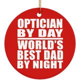 Optician By Day World's Best Dad By Night - Circle Ornament