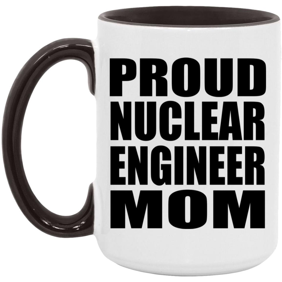 Proud Nuclear Engineer Mom - 15oz Accent Mug Black