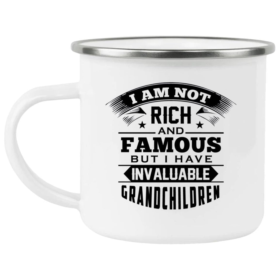 I Am Not Rich & Famous, But I Have Invaluable Grandchildren - 12oz Camping Mug
