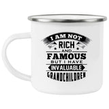 I Am Not Rich & Famous, But I Have Invaluable Grandchildren - 12oz Camping Mug